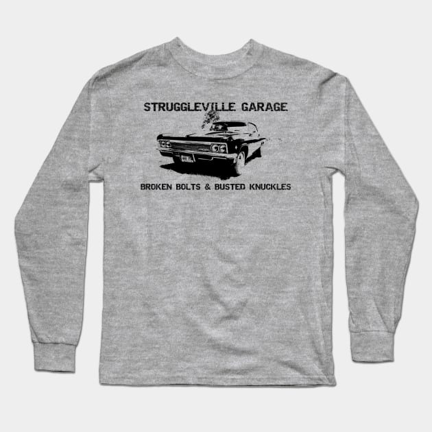 Welcome to Struggleville Garage - Where Broken Bolts and Busted Knuckles Are Just Part of the Fun Long Sleeve T-Shirt by Struggleville